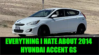 7 THINGS I HATE ABOUT MY 2014 HYUNDAI ACCENT GS