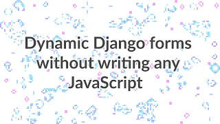 Dynamic Django forms without writing any JavaScript