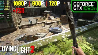 GTX 1050 Ti | Dying Light 2 - 1080p, 900p, 720p - Lowest settings + FSR