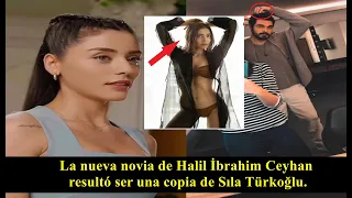 Halil İbrahim Ceyhan's new girlfriend turned out to be a copy of Sıla Türkoğlu.