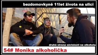 54# Monika bezdomovkyně a alkoholička - 11let života na ulici - druhá strana závislosti na alkoholu