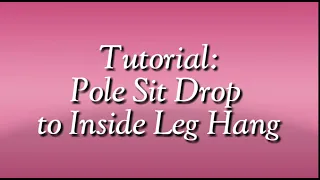 Pole Sit Drop to Inside Leg Hang tutorial