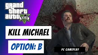 GTA 5: Kill Michael..!! | Option B: The Time's Come | Final Mission