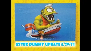 Aztek Dummy Update 5/29/24 - Leaky Boat Louie - Part 2