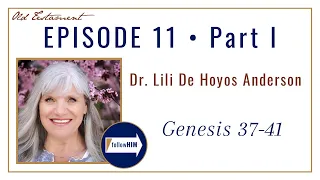 Genesis 37-41 -- Part 1 : Dr. Lili De Hoyos Anderson / follow HIM Podcast