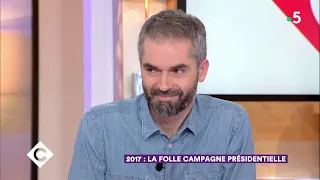 2017 : la folle campagne présidentielle - C à Vous - 01/05/2018