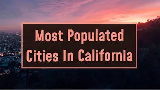 California's Most Populated Cities: What You Need to Know!