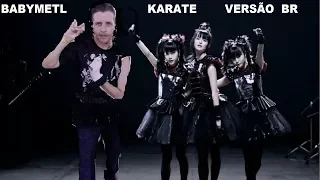 Karate -  Babymetal  - Ver.  BR (Coração)