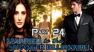 PART 24 || MARRIED TO THE STRANGER BILLIONAIRE || @khaleeltv1009