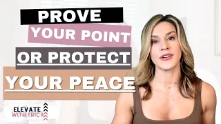 PROVE YOUR POINT OR PROTECT YOUR PEACE