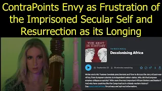 Contrapoints Envy as Frustration of the Imprisoned Secular Self and Resurrection as its Longing