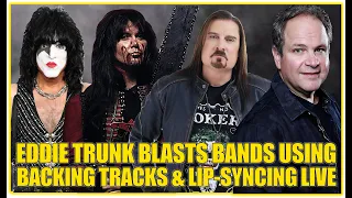 ⭐EDDIE TRUNK BLASTS ROCK BANDS USING BACKING TRACKS & LIP-SYNCING LIVE, "ITS GOTTA STOP"