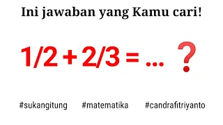 Hasil dari 1/2 + 2/3 adalah...