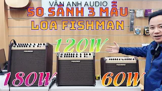 So sánh 3 mẫu Loa Fishman (60W, 120W, 180W) | Liên hệ: 0983.259.893