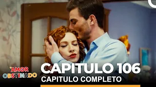 Amor Obstinado Capitulo 106 Completo