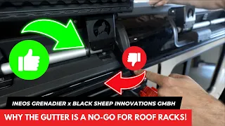 Why the Ineos Grenadier Gutter is for Black Sheep Innovations GmbH a NO-GO for Roof Racks!