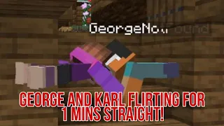 Karl flirting with George 1 min straight...