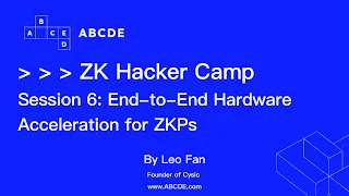 ABCDE ZK Hacker Camp |【Session 6: End-to-End Hardware Acceleration for ZKPs 】