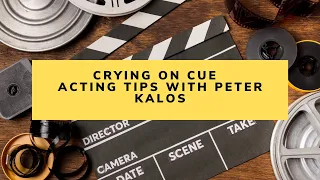 CRYING ON CUE | Acting Tips With Peter Kalos