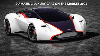 9 AMAZING LUXURY CARS ON THE MARKET 2022