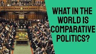 Comparative Politics made easy (1): What in the world is Comparative Politics?