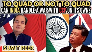 Sumit Peer I To QUAD or not To QUAD I Can India handle a war with CCP on its own?