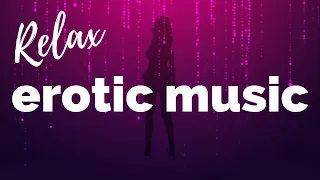 RELAX EROTIC MUSIC  RELAJANTE POSITIVA Y ALEGRE.  Música Erótica para baile sensual y sexy