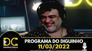 Programa do Diguinho  -  11/03/2022