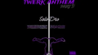 Twerk Anthem Part 3 (Feat. Solo Dre & Solo mari)