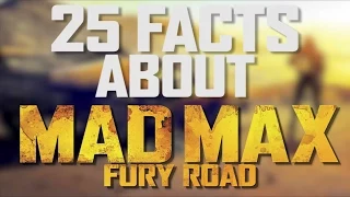 25 Facts You Didn't Know About Mad Max: Fury Road