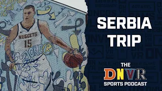 Why DNVR sent a crew to Serbia | THE Denver Sports Podcast