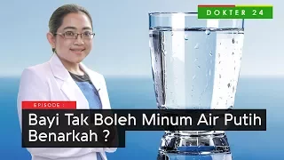 Dokter 24 - Bayi Tak Boleh Minum Air Putih Benarkah ?