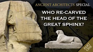 The Sphinx: Whose Face is it Anyway? | Part 1 | Ancient Architects