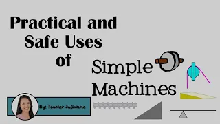 SCIENCE 6 Quarter 3 Weeks 7-8 Practical and Safe Uses of Simple Machines