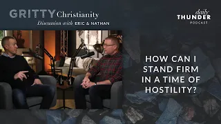 How can I stand firm in a time of hostility? (with Eric Ludy and Nathan Johnson)