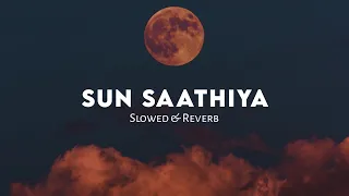 Sun Saathiya Maahiya [ Slowed + Reverb ] | ABCD 2 Song | Lofi Music