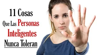 11 Cosas Que Las Personas Inteligentes Nunca Toleran