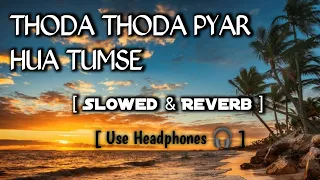 Thoda Thoda Pyar Hua Tumse  [ Slowed & Reverb ] @StebinBenofficial