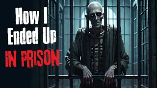 "How I Ended Up In Prison" Creepypasta Scary Story