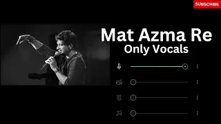 Mat Azma Re | KK | Vocals Only | No Music | ReverbHub