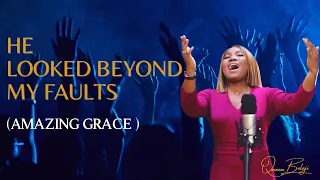 HE LOOKED BEYOND MY FAULTS (Amazing Grace) Hymn.  Queen Bolaji