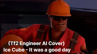 (Tf2 Engineer AI Cover) Ice Cube - It Was A Good Day