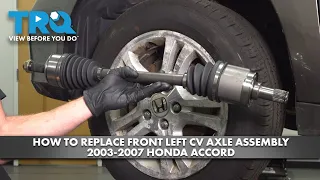 How to Replace Front Left CV Axle Assembly 2003-2007 Honda Accord