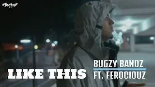 Like This - Bugzy Bandz ft. Ferociouz