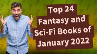 What Are the Top 24 Fantasy and Sci-Fi Books from January 2022?