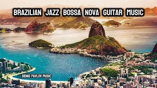 Brazilian Jazz Bossa Nova Guitar Smooth Relaxing Good Vibes Instrumental Music | Brazilian Summer