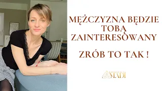 Tak wpłyniesz na zainteresowanie mężczyzny sobą !