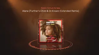Robin Schulz & Wes - Alane (Further's Child & Dr.Knoerz Extended Remix)
