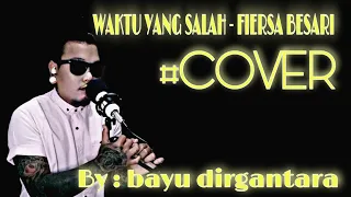 WAKTU YANG SALAH - FIERSA BESARI | COVER by:bayu dirgantara