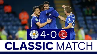 Foxes Put Four Past Fleetwood | Leicester City 4 Fleetwood Town 0 | Classic Matches